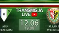 WIDEO LIVE: AKS Strzegom - Śląsk II Wrocław (środa, 18)