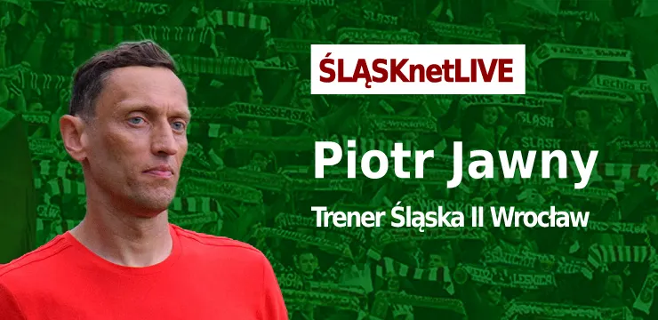 WIDEO: ŚLĄSKnetLIVE - Piotr Jawny (trener Śląska II)