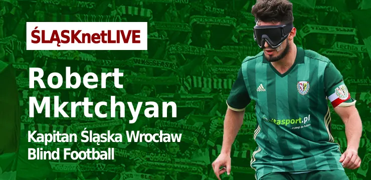 WIDEO: ŚLĄSKnetLIVE - R. Mkrtchyan (kapitan Śląska Blind Football)