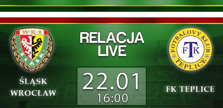 Relacja LIVE: Śląsk - FK Teplice (środa, g.16)