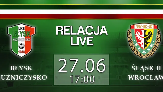 Relacja LIVE: Błysk Kuźniczysko - Śląsk II Wrocław