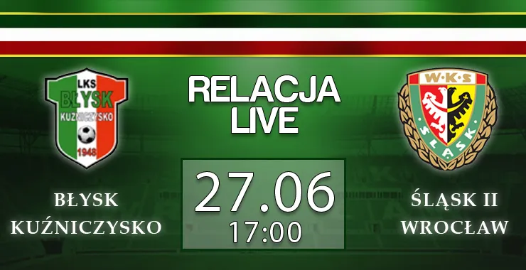Relacja LIVE: Błysk Kuźniczysko - Śląsk II Wrocław
