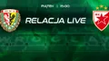 LIVE: Śląsk - Crvena zvezda Belgrad (NA ŻYWO)