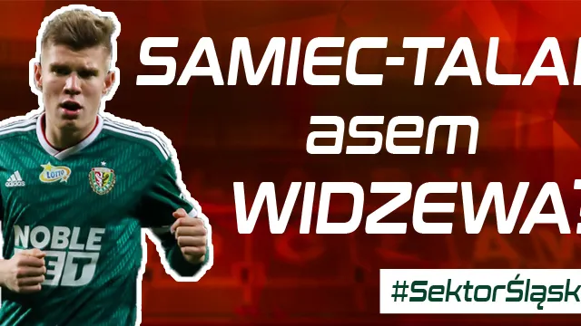 #SektorŚląska: Samiec-Talar asem Widzewa? (PODCAST)