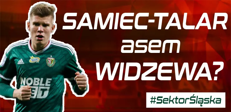 #SektorŚląska: Samiec-Talar asem Widzewa? (PODCAST)