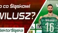 #SektorŚląska: Co może dać nam Wilusz? (PODCAST)