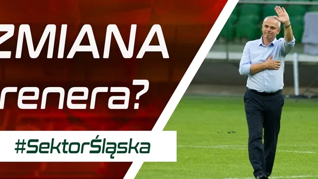 #SektorŚląska: Zmiana trenera? (PODCAST)
