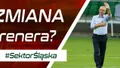 #SektorŚląska: Zmiana trenera? (PODCAST)