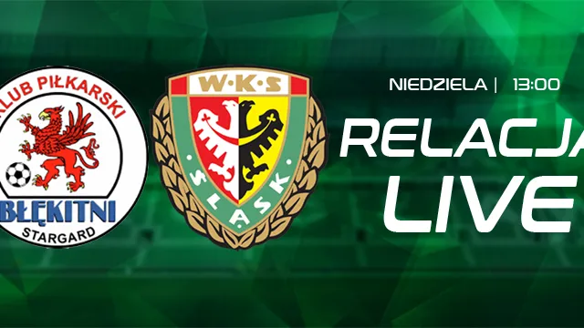 LIVE: Błękitni Stargard - Śląsk II Wrocław (NA ŻYWO)