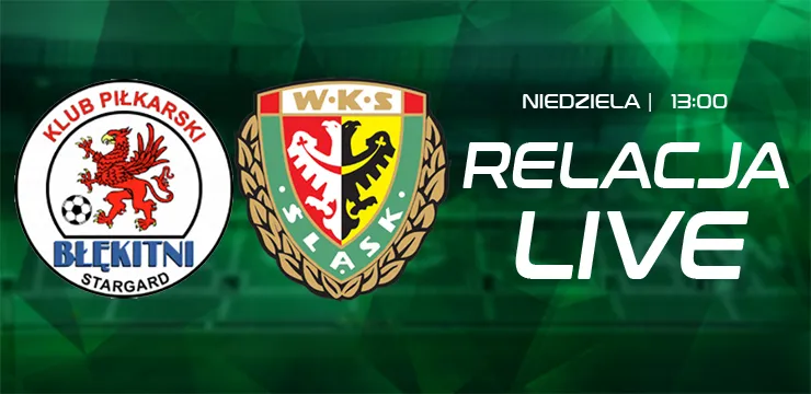 LIVE: Błękitni Stargard - Śląsk II Wrocław (NA ŻYWO)