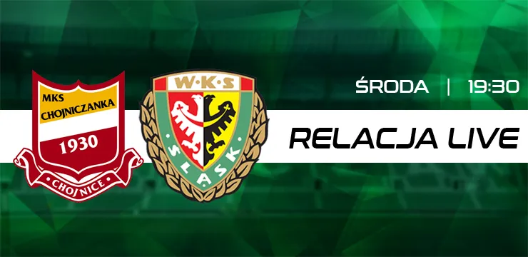 LIVE: Chojniczanka Chojnice - Śląsk Wrocław (NA ŻYWO)