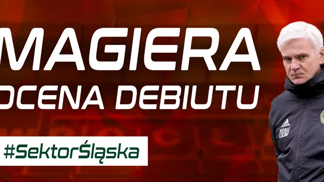 #SektorŚląska: Mocne wejście Magiery (PODCAST)