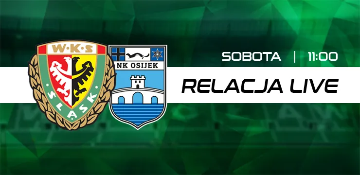 LIVE: Śląsk Wrocław - NK Osijek (NA ŻYWO)