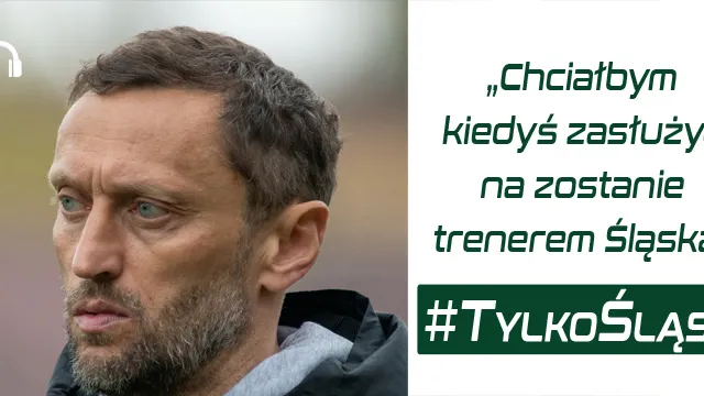 Trener Jawny gościem podcastu ''Tylko Śląsk''