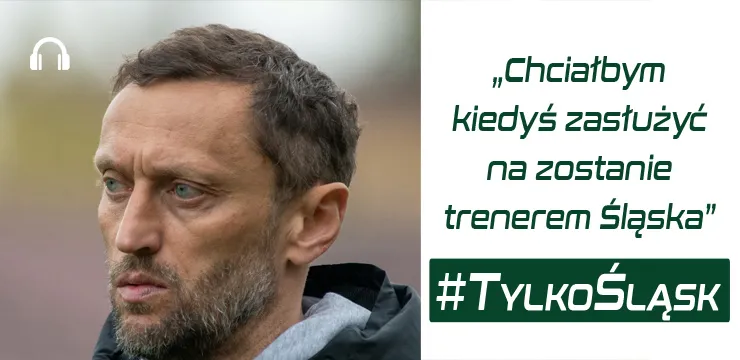 Trener Jawny gościem podcastu ''Tylko Śląsk''