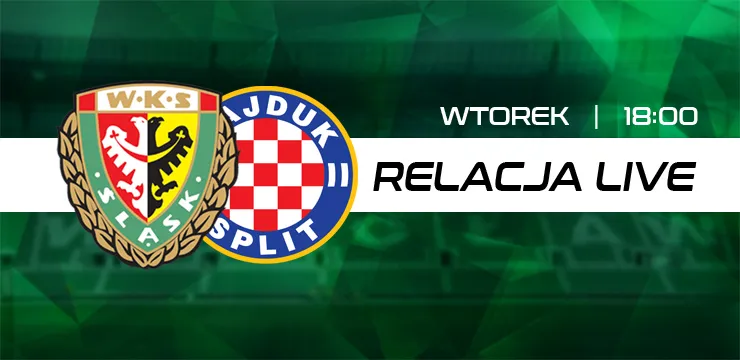 LIVE: Śląsk Wrocław - Hajduk Split (NA ŻYWO)