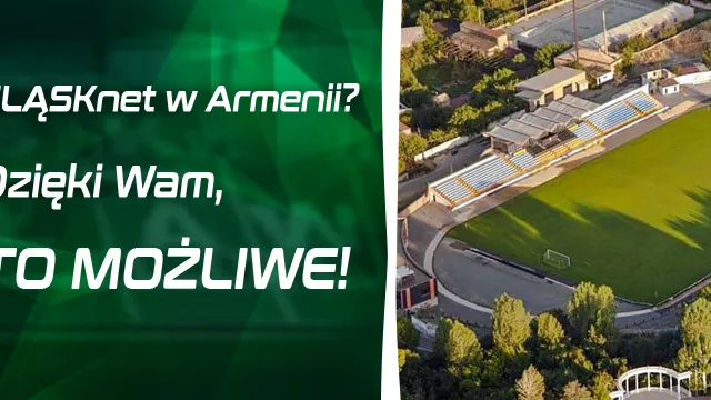 ŚLĄSKnet w Armenii? Dzięki Wam, to możliwe!