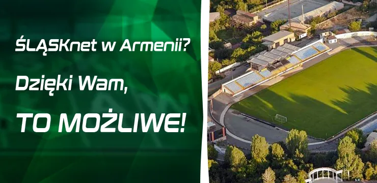 ŚLĄSKnet w Armenii? Dzięki Wam, to możliwe!