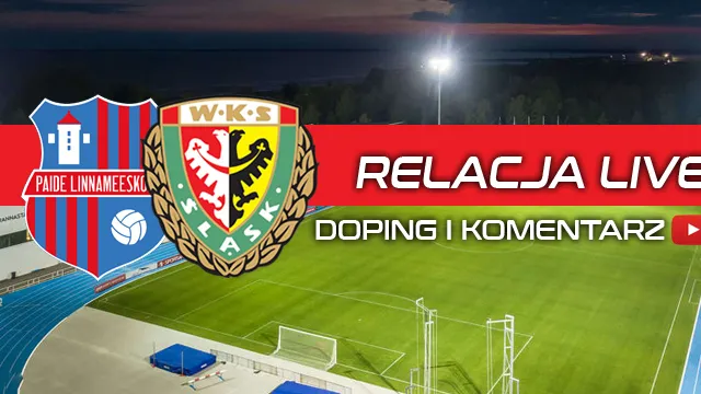 LIVE: Paide Linnameeskond - Śląsk Wrocław (NA ŻYWO godz. 19:20)