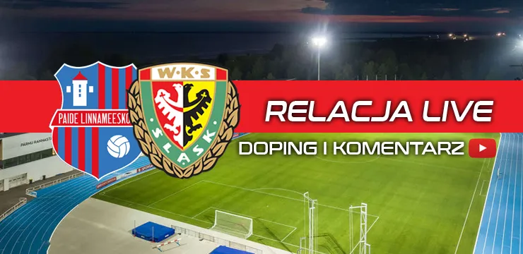 LIVE: Paide Linnameeskond - Śląsk Wrocław (NA ŻYWO godz. 19:20)