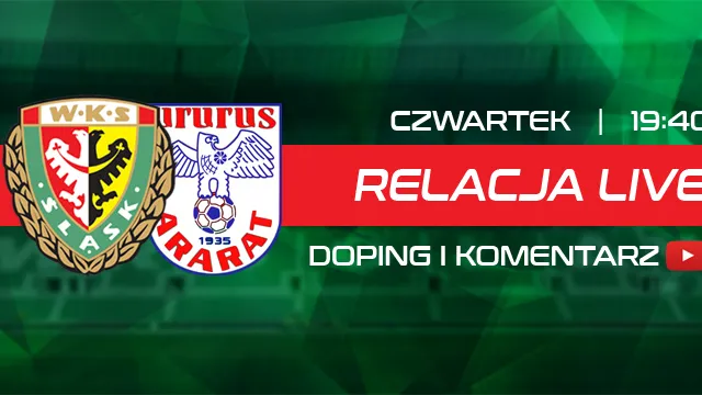 LIVE: Śląsk Wrocław - Ararat Erywań (NA ŻYWO)