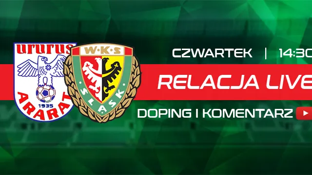 LIVE: Ararat Erywań - Śląsk Wrocław (NA ŻYWO)