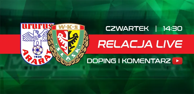 LIVE: Ararat Erywań - Śląsk Wrocław (NA ŻYWO)
