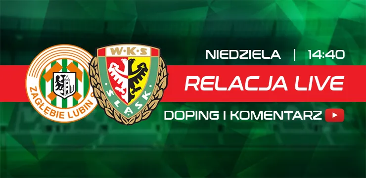 LIVE: Zagłębie Lubin - Śląsk Wrocław (NA ŻYWO)
