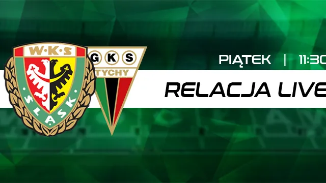 LIVE: Śląsk Wrocław - GKS Tychy (NA ŻYWO)