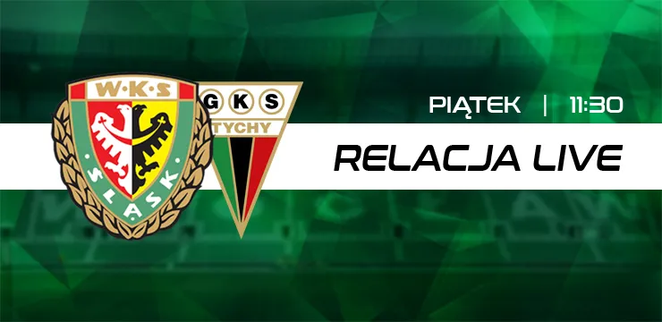LIVE: Śląsk Wrocław - GKS Tychy (NA ŻYWO)