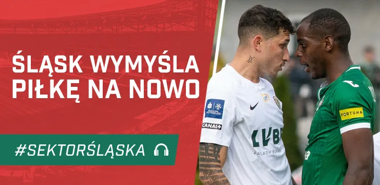 Śląsk wymyśla piłkę na nowo (PODCAST)