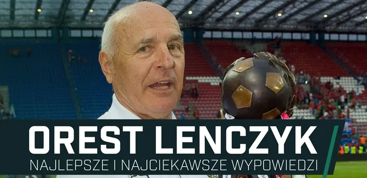 Orest Lenczyk - najlepsze wypowiedzi (WIDEO)