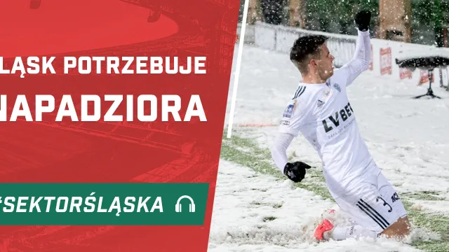 Śląsk potrzebuje napadziora (PODCAST)