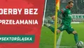Derby bez przełamania (PODCAST)