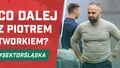 Co dalej z Piotrem Tworkiem? (PODCAST)