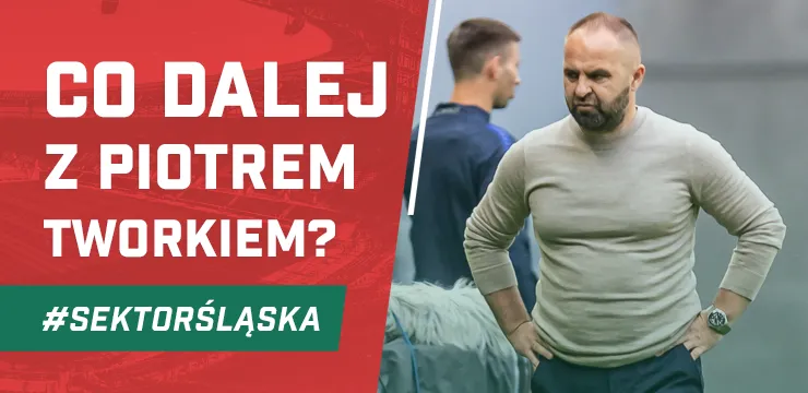 Co dalej z Piotrem Tworkiem? (PODCAST)