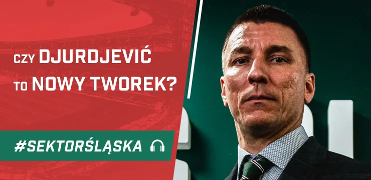 Czy Djurdjević to nowy Tworek? (PODCAST)