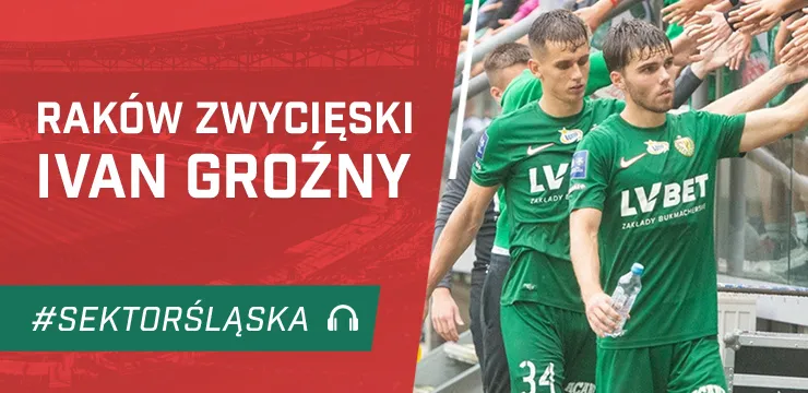 Raków zwycięski, Ivan groźny (PODCAST)