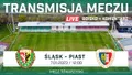 TRANSMISJA: Śląsk Wrocław - Piast Gliwice (NA ŻYWO)