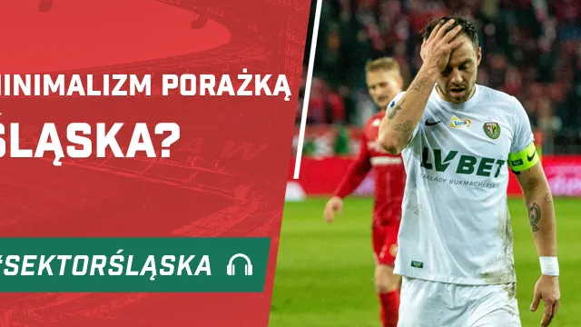 Minimalizm porażką Śląska? (PODCAST)