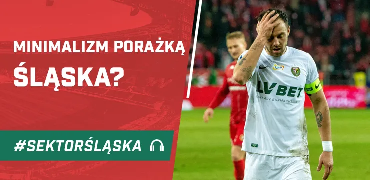 Minimalizm porażką Śląska? (PODCAST)