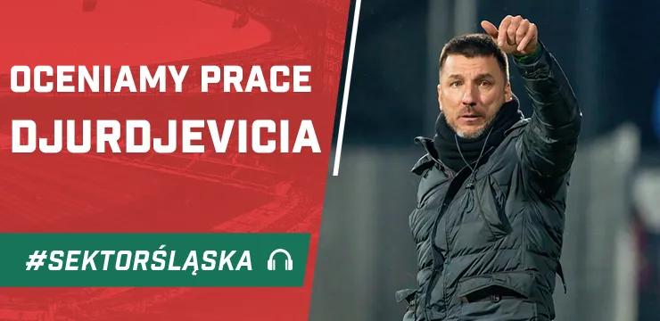 Oceniamy pracę Djurdjevicia (PODCAST)