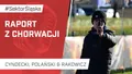 Raport z Chorwacji (PODCAST)