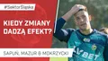 Kiedy zmiany dadzą efekt? (PODCAST)
