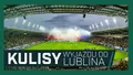 WIDEO: Kibicowskie święto w Lublinie (KULISY)