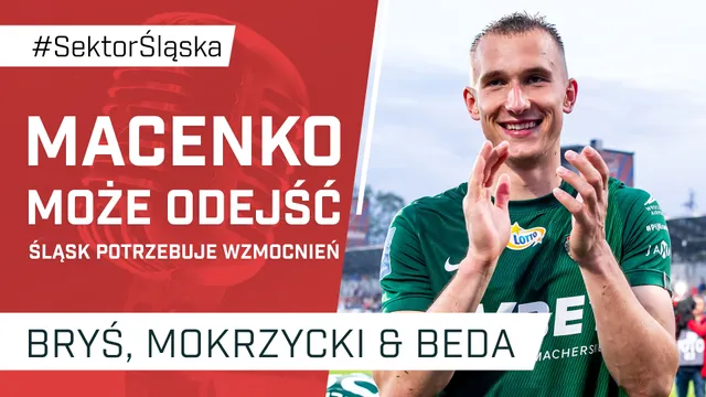Macenko może odejść, Śląsk potrzebuje wzmocnień (PODCAST)