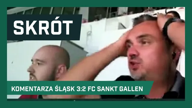 WIDEO: Skrót komentarza Śląsk 3:2 Sankt Gallen
