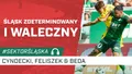 Śląsk zdeterminowany i waleczny (PODCAST)