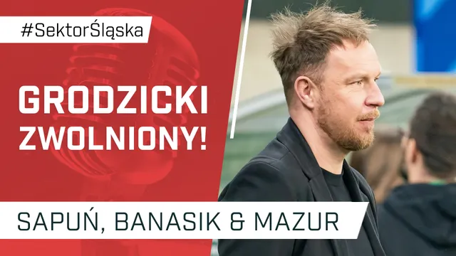 Grodzicki zwolniony! (PODCAST)
