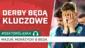 Derby będą kluczowe (PODCAST)